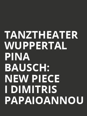 Tanztheater Wuppertal Pina Bausch: New Piece I Dimitris Papaioannou at Sadlers Wells Theatre